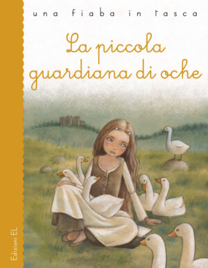 La piccola guardiana di oche - Bordiglioni/Salmaso | Edizioni EL | 9788847731806