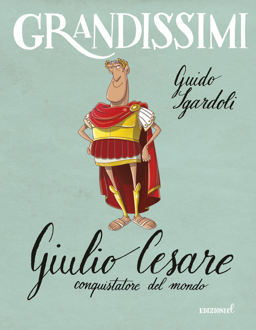 Giulio Cesare, conquistatore del mondo - Sgardoli/Fiorin | Edizioni EL | 9788847732209