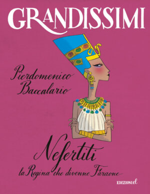 Nefertiti, la Regina che divenne Faraone - Baccalario/Not | Edizioni EL | 9788847732223