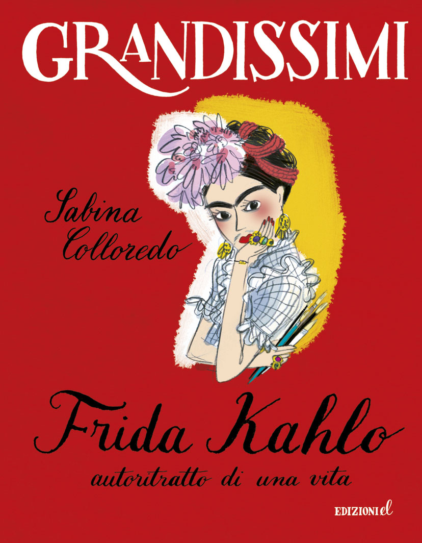 Frida Kahlo, autoritratto di una vita - Colloredo/Not | Edizioni EL | 9788847733367