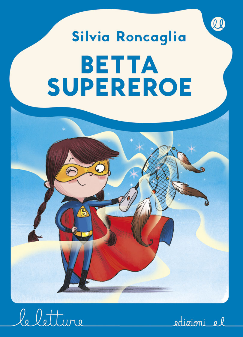 Betta supereroe - Roncaglia/Bongini - B | Edizioni EL | 9788847733763