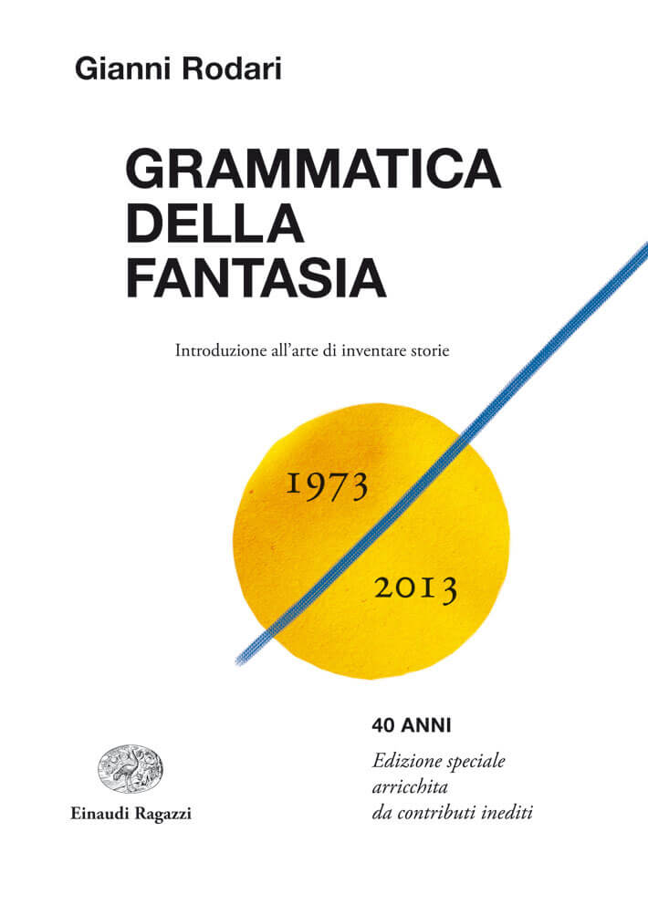 Grammatica della fantasia - Introduzione all'arte di inventare storie - 40 anni - Rodari | Einaudi Ragazzi | 9788866561026
