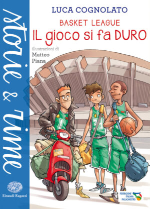 Basket League - Il gioco si fa duro - Cognolato/Piana | Einaudi Ragazzi | 9788866561033