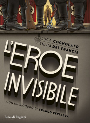 L'eroe invisibile - Cognolato e del Francia | Einaudi Ragazzi | 9788866561408