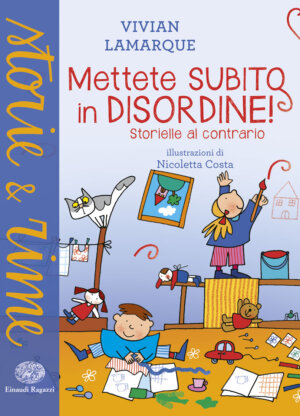 Mettete subito in disordine! - Storielle al contrario - Lamarque/Costa | Einaudi Ragazzi | 9788866561934