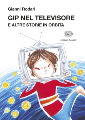 Gip nel televisore e altre storie in orbita - Rodari/Bracesco | Einaudi Ragazzi | 9788866562139