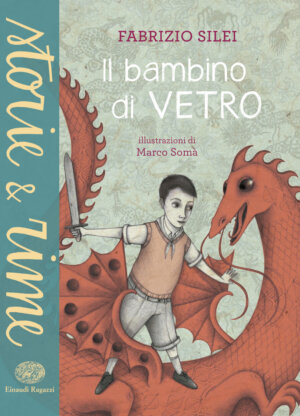 Il bambino di vetro - Silei/Somà | Einaudi Ragazzi | 9788866562658