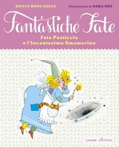 Fata Pasticcia e l'Incantesimo Smemorino - Roncaglia/Not | Emme Edizioni | 9788867141951