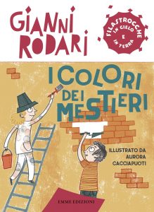 I colori dei mestieri - Rodari/Cacciapuoti | Emme Edizioni | 9788867145065