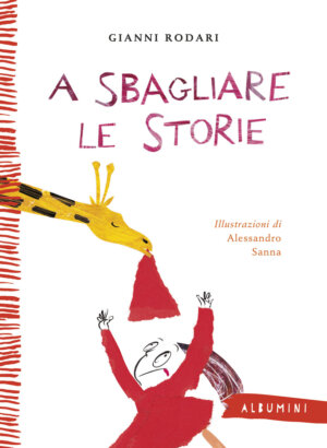 A sbagliare le storie - Rodari/Sanna | Emme Edizioni | 9788867145140