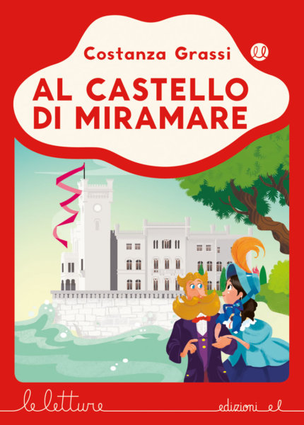 Al castello di Miramare - Grassi/Nocentini - R | Edizioni EL | 9788847735125