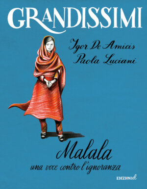 Malala, una voce contro l'ignoranza - De Amicis e Luciani/Mora | Edizioni EL | 9788847735156