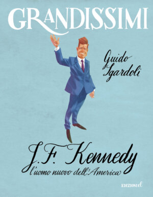 J.F. Kennedy, l'uomo nuovo dell'America - Sgardoli/Piana | Edizioni EL | 9788847735187