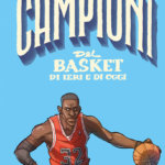 Campioni del basket di ieri e di oggi