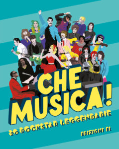 Che musica! 20 rockstar leggendarie - Pusceddu Abis - Bla Graphics - Edizioni EL - 9788847735712