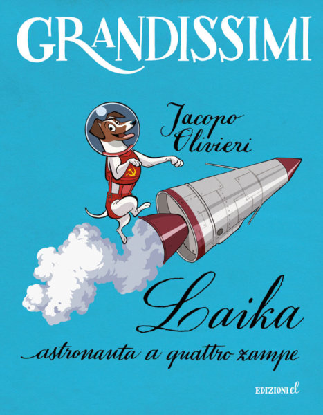 Laika, astronauta a quattro zampe - Olivieri/Ferrario | Edizioni EL-9788847736177
