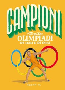 Campioni delle Olimpiadi di ieri e di oggi - Rossi-Fiorin - Edizioni EL - 9788847736429