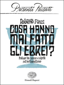 Cosa hanno mai fatto gli ebrei? Dialogo tra nonno e nipote  sull'antisemitismo - Finzi | Einaudi