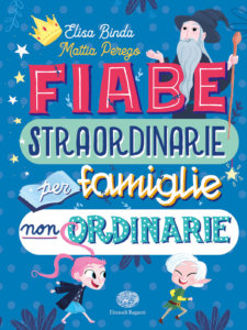 Fiabe straordinarie per famiglie non ordinarie - Binda e Perego/La Rosa | Einaudi Ragazzi