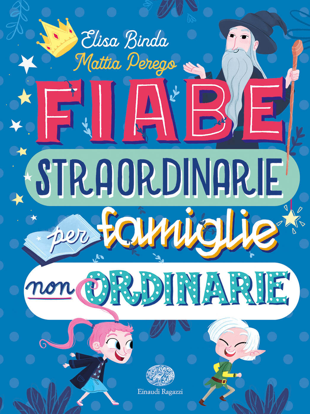 Bambini, ecco alcuni libri LGBTQIA+ per crescere consapevoli - Fiabe straordinarie per famiglie non ordinarie Binda e PeregoLa Rosa Einaudi Ragazzi 9788866565307 - Gay.it