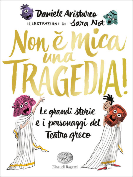 Non è mica una tragedia! Le grandi storie e i personaggi del Teatro greco - Aristarco/Not | Einaudi Ragazzi