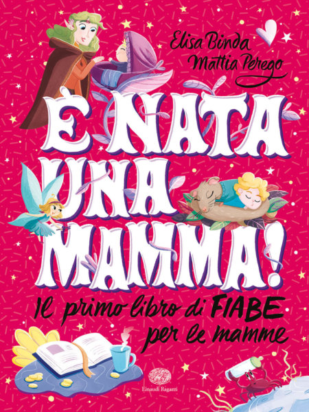 E' nata una mamma! Il primo libro di fiabe per le mamme - Binda e Perego/La Rosa | Einaudi Ragazzi