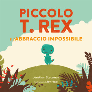 Piccolo T. Rex e l'abbraccio impossibile - Stutzman/Fleck | Emme Edizioni
