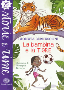 La bambina e la tigre - Bernasconi/Ferrario | Einaudi Ragazzi